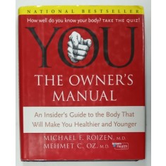 YOU , THE OWNER &#039;S MANUAL , AN INSIDER &#039;S GUIDE TO THE BODY THAT WILL MAKE YOU HEALTHIER AND YOUNGER by MICHAEL F. ROIZEN and MEHMET C. OZ . , 2005