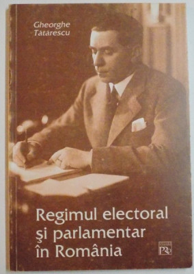 REGIMUL ELECTORAL SI PARLAMENTAR IN ROMANIA de GHEORGHE TATARESCU , 2004 foto