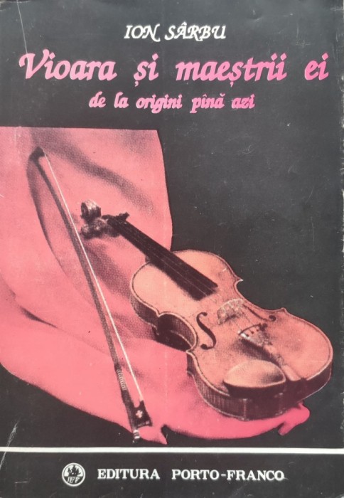 Viora Si Maestrii Ei De La Origini Pana Azi - Ion Sarbu , E367