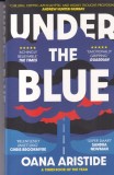 Under the Blue, Oana Aristide, 2022, Aventura &amp; Fictiune, Limba Engleza, 280 pagini, Dimensiuni 13x20 cm, Stare Buna, Coperti Brosate
