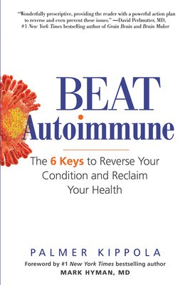 Beat Autoimmune: The 6 Keys to Reverse Your Condition and Reclaim Your Health foto