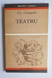 Teatru &ndash; Aut. I.L. Caragiale, Pref. Șerban Cioculescu, Ed. Eminescu, 1971