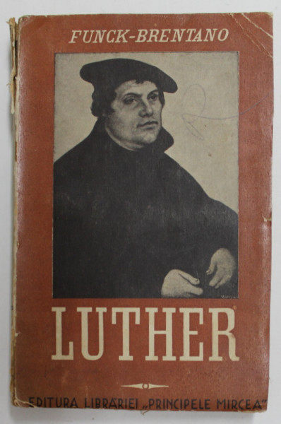 LUTHER de FUNCK - BRENTANO , traducere de J. LEONARD , EDITIE INTERBELICA * PREZINTA SUBLINIERI