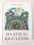 Ha a vil&aacute;g rig&oacute; lenne, We&ouml;res S&aacute;ndor
