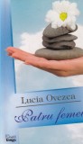 Patru Femei - Lucia Ovezea, Roman, Editura Cartile Tango, Beletristica, Limba Romana, 2009, 157 pagini