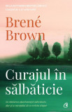 Curajul In Salbaticie Ed Ii, Brene Brown - Editura Curtea Veche