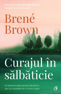 Curajul In Salbaticie Ed Ii, Brene Brown - Editura Curtea Veche foto