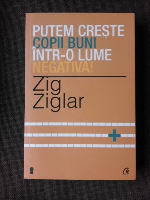 PUTEM CRESTE COPII BUNI INTR-O LUME NEGATIVA - ZIG ZIGLAR foto