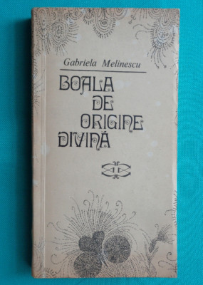 Gabriela Melinescu &amp;ndash; Boala de origine divina ( prima editie ) foto