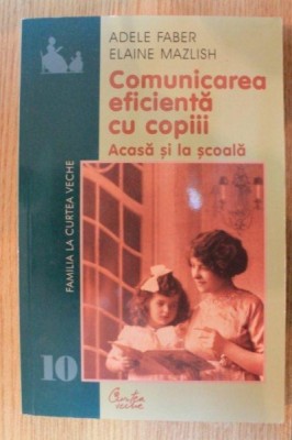 COMUNICAREA EFICIENTA CU COPIII de ADELE FABER , ELAINE MAZLISH , 2002 foto
