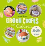 Green Crafts for Children | Emma Hardy, Ryland, Peters &amp; Small Ltd