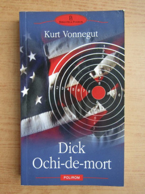 Kurt Vonnegut - Dick Ochi-de-mort (Biblioteca Polirom) foto