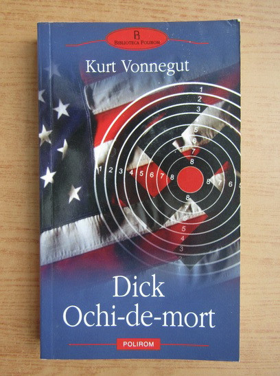Kurt Vonnegut - Dick Ochi-de-mort (Biblioteca Polirom)