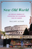 New Old World: An Indian Journalist Discovers the Changing Face of Europe