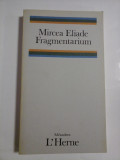 FRAGMENTARIUM (in limba franceza) - MIRCEA ELIADE