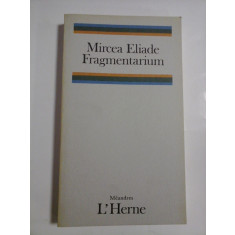 FRAGMENTARIUM (in limba franceza) - MIRCEA ELIADE