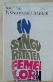 Myh 49f - Traian Filip - In singuratatea femeilor - ed 1972