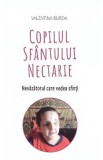 Copilul Sfantului Nectarie. Nevazatorul care vedea sfinti - Valentina Burda