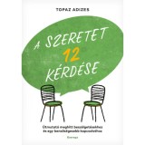 A szeretet 12 k&eacute;rd&eacute;se - &Uacute;tmutat&oacute; a meghitt besz&eacute;lget&eacute;sekhez &eacute;s egy belsős&eacute;gesebb kapcsolathoz - Topaz Adizes