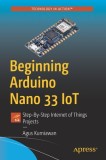 Beginning Arduino Nano 33 Iot: Step-By-Step Internet of Things Projects