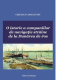 O istorie a companiilor de navigatie straine de la Dunarea de Jos - Cristian Constantin