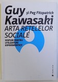 ARTA RETELELOR SOCIALE - SFATURI PENTRU UTILIZATORII EXPERIMENTATI de GUY KAWASAKI si PEG FITZPATRICK , 2015