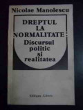 Dreptul La Normalitate Discursul Politic Si Realitatea - Nicolae Manolescu ,544116, Litera