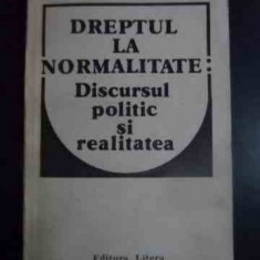 Dreptul La Normalitate Discursul Politic Si Realitatea - Nicolae Manolescu ,544116