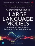 Quick Start Guide to Large Language Models: Strategies and Best Practices for Using Chatgpt and Other Llms