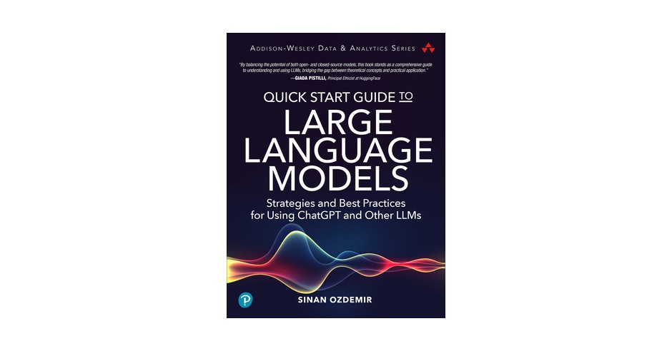 Quick Start Guide to Large Language Models: Strategies and Best ...