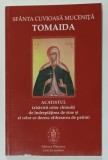 SFANTA CUVIOASA MUCENITA TOMAIDA , ACATISTUL IZBAVIRII CELOR CHINUITI DE INDREPTATIREA DE SINE SI AL CELOR CE DORESC ELIBERAREA DE PATIMI , 2011
