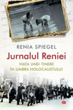 Jurnalul Reniei. Viața unei tinere &icirc;n umbra Holocaustului (Carte pentru toți) - Paperback - Renia Spiegel - Litera