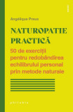 Naturopatie practică - Paperback brosat - Ang&eacute;lique Preux - Philobia
