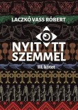 Nyitott szemmel, III. kotet | Laczko Vass Robert