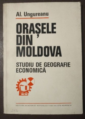 Al. Ungureanu dedicație - Orașele din Moldova: studiu de geografie economică foto