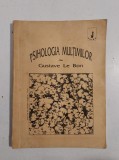 PSIHOLOGIA MULTIMILOR de GUSTAVE LE BON , 1990, EDITURA ANIMA
