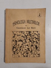 PSIHOLOGIA MULTIMILOR de GUSTAVE LE BON , 1990, EDITURA ANIMA