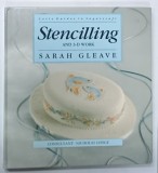 STENCILLING AND 3 - D WORK by SARAH GLEAVE , LETTS GUIDES TO SUGARCRAFT , consultant NICHOLAS GLEAVE , 1991