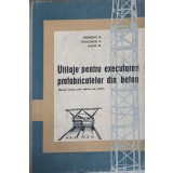 UTILAJE PENTRU EXECUTAREA PREFABRICATELOR DIN BETON. MANUAL PENTRU SCOLI TEHNICE DE MAISTRI-ANDRIEVICI N., -240347
