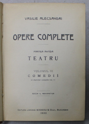 VASILE ALECSANDRI , OPERE COMPLETE , PARTEA INTAI : TEATRU , VOLUMUL III : COMEDII , 1903 foto