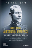 Maresalul Alexandru Averescu Militarul omul politic legenda