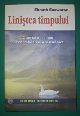 Eknath Easwaran - Linistea timpului * Cum sa descoperi pacea, răbdarea si sensul vieţii foto