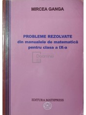 Mircea Ganga - Probleme rezolvate din manualele de matematica pentru clasa a IX-a (Editia: 2008) foto