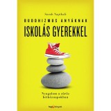 Buddhizmus any&aacute;knak iskol&aacute;s gyerekkel - Nyugalom a zűr&ouml;s h&eacute;tk&ouml;znapokban - Sarah Napthali