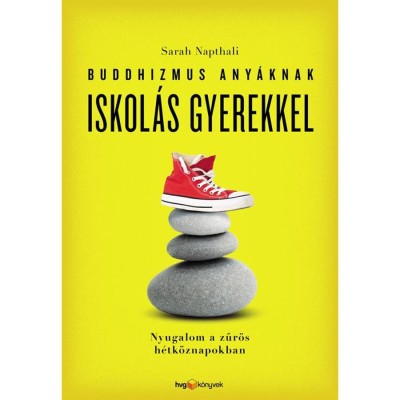 Buddhizmus any&amp;aacute;knak iskol&amp;aacute;s gyerekkel - Nyugalom a zűr&amp;ouml;s h&amp;eacute;tk&amp;ouml;znapokban - Sarah Napthali foto