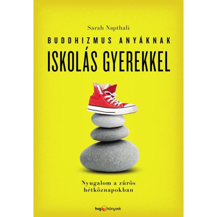 Buddhizmus any&aacute;knak iskol&aacute;s gyerekkel - Nyugalom a zűr&ouml;s h&eacute;tk&ouml;znapokban - Sarah Napthali