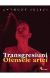 Transgresiuni. Ofensele artei - Anthony Julius