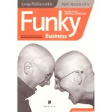 Jonas Ridderstrale si Kjell Nordstrom - Funky Business. Talentul face capitalul sa danseze - 136143