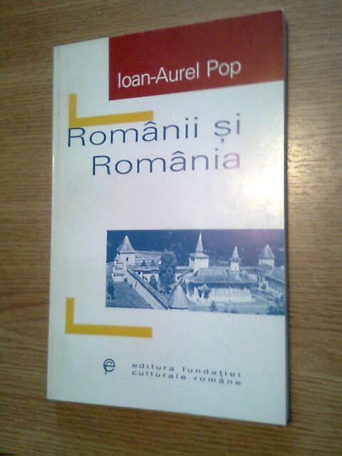 Ioan-Aurel Pop - Romanii si Romania - O scurta istorie (1998)