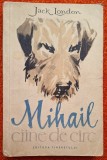 Jack London - Mihail, ciine/caine de circ ** Editura Tineretului, 1957 **